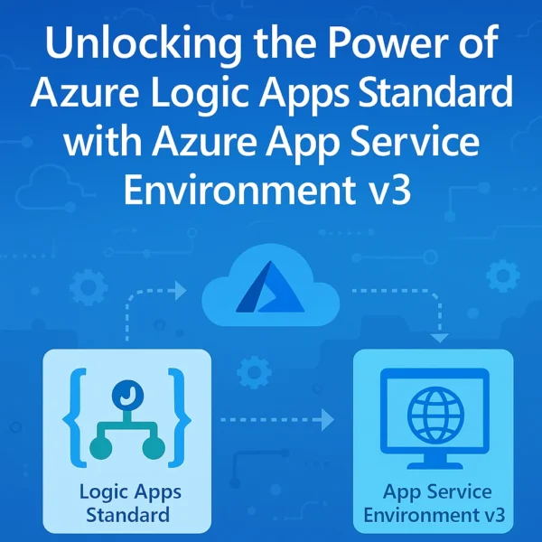 Unlocking the Power of Azure Logic Apps Standard with Azure App Service Environment v3